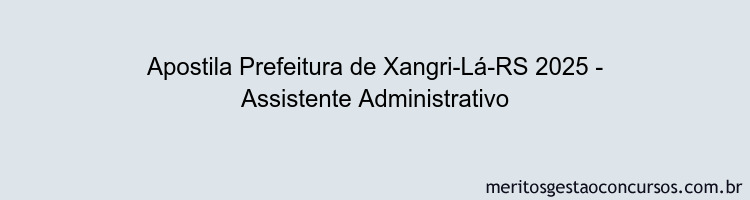Apostila Concurso Prefeitura de Xangri-Lá-RS 2025 - Assistente Administrativo