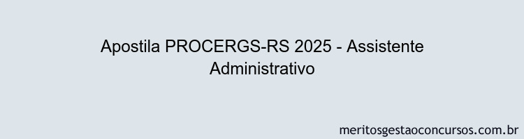 Apostila Concurso PROCERGS-RS 2025 - Assistente Administrativo