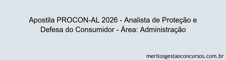 Apostila Concurso PROCON-AL 2026 - Analista de Proteção e Defesa do Consumidor - Área: Administração