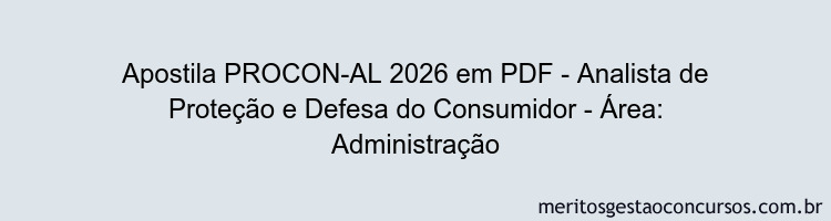 Apostila Concurso PROCON-AL 2026 - Analista de Proteção e Defesa do Consumidor - Área: Administração
