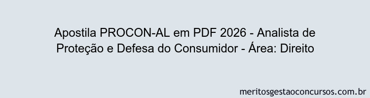 Apostila Concurso PROCON-AL 2026 - Analista de Proteção e Defesa do Consumidor - Área: Direito