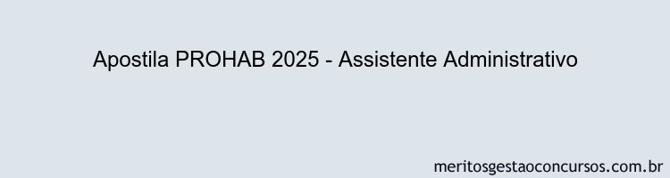 Apostila Concurso PROHAB 2025 - Assistente Administrativo