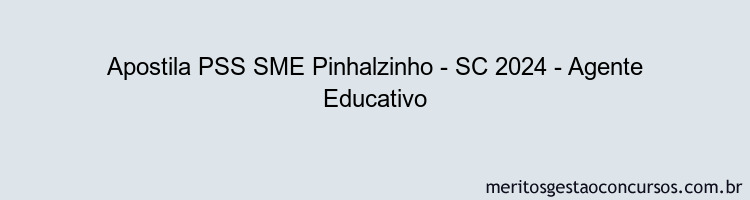 Apostila Concurso PSS SME Pinhalzinho - SC 2024 Impressa - Agente Educativo