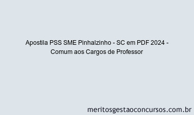 Apostila Concurso PSS SME Pinhalzinho - SC 2024 PDF - Comum aos Cargos de Professor
