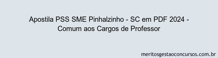 Apostila Concurso PSS SME Pinhalzinho - SC 2024 PDF - Comum aos Cargos de Professor