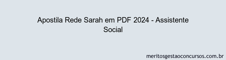 Apostila Concurso Rede Sarah 2024 PDF - Assistente Social