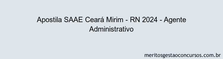 Apostila Concurso SAAE Ceará Mirim - RN 2024 Impressa - Agente Administrativo