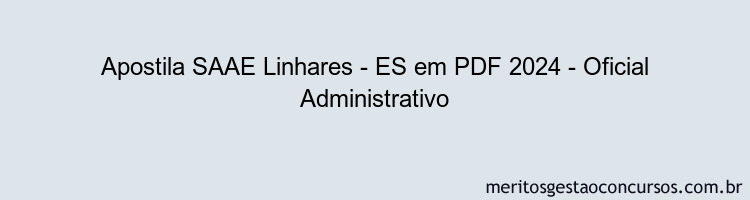 Apostila Concurso SAAE Linhares - ES 2024 PDF - Oficial Administrativo