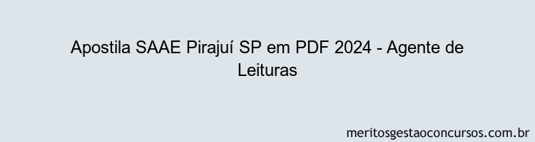 Apostila Concurso SAAE Pirajuí SP 2024 PDF - Agente de Leituras