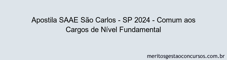 Apostila Concurso SAAE São Carlos - SP 2024 Impressa - Comum aos Cargos de Nível Fundamental