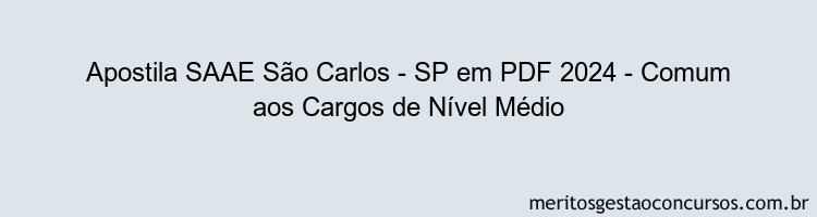 Apostila Concurso SAAE São Carlos - SP 2024 PDF - Comum aos Cargos de Nível Médio