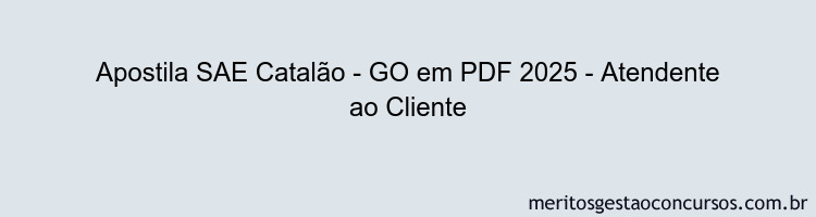 Apostila Concurso SAE Catalão - GO 2025 - Atendente ao Cliente