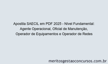 Apostila Concurso SAECIL 2025 - Nível Fundamental: Agente Operacional, Oficial de Manutenção, Operador de Equipamentos e Operador de Redes