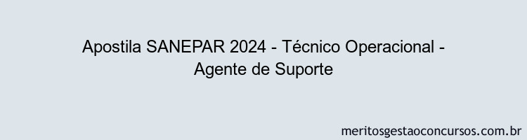 Apostila Concurso SANEPAR 2024 Impressa - Técnico Operacional - Agente de Suporte