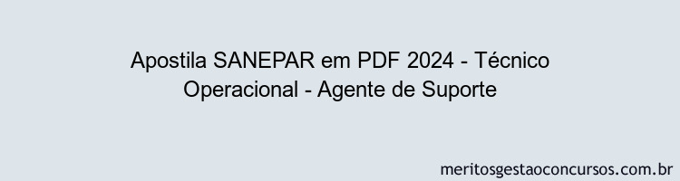 Apostila Concurso SANEPAR 2024 PDF - Técnico Operacional - Agente de Suporte