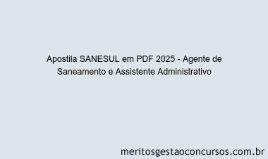 Apostila Concurso SANESUL 2025 - Agente de Saneamento e Assistente Administrativo