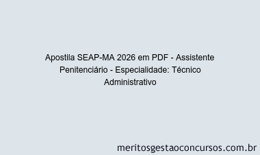 Apostila Concurso SEAP-MA 2026 - Assistente Penitenciário - Especialidade: Técnico Administrativo