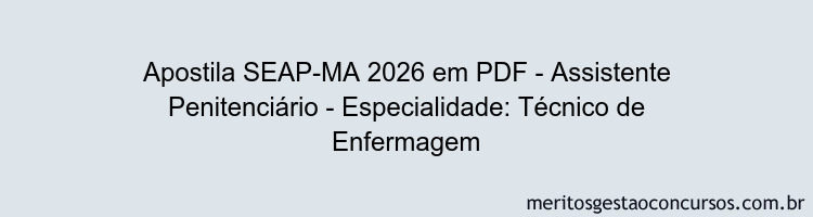 Apostila Concurso SEAP-MA 2026 - Assistente Penitenciário - Especialidade: Técnico de Enfermagem