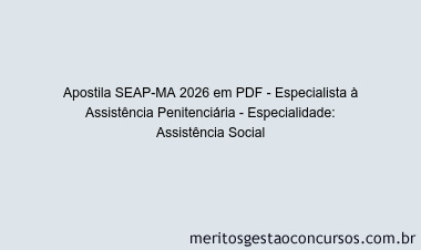 Apostila Concurso SEAP-MA 2026 - Especialista à Assistência Penitenciária - Especialidade: Assistência Social