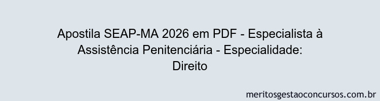 Apostila Concurso SEAP-MA 2026 - Especialista à Assistência Penitenciária - Especialidade: Direito
