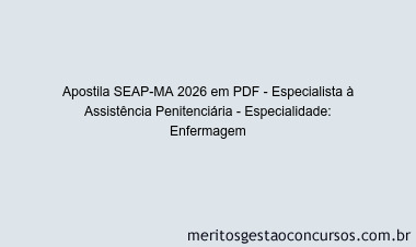 Apostila Concurso SEAP-MA 2026 - Especialista à Assistência Penitenciária - Especialidade: Enfermagem