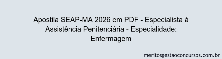 Apostila Concurso SEAP-MA 2026 - Especialista à Assistência Penitenciária - Especialidade: Enfermagem