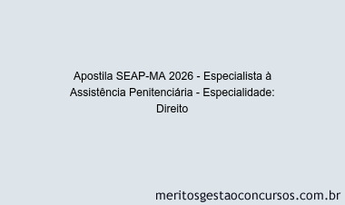 Apostila Concurso SEAP-MA 2026 - Especialista à Assistência Penitenciária - Especialidade: Direito