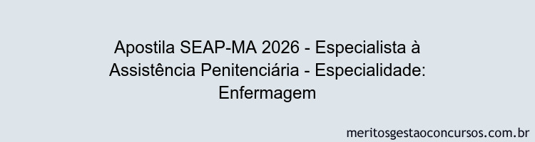 Apostila Concurso SEAP-MA 2026 - Especialista à Assistência Penitenciária - Especialidade: Enfermagem