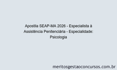 Apostila Concurso SEAP-MA 2026 - Especialista à Assistência Penitenciária - Especialidade: Psicologia