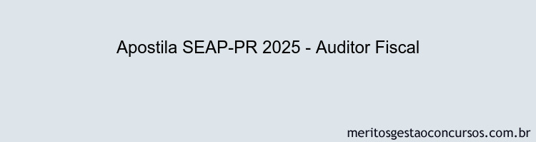 Apostila Concurso SEAP-PR 2025 - Auditor Fiscal