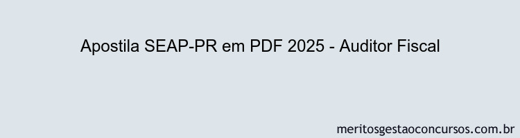 Apostila Concurso SEAP-PR 2025 - Auditor Fiscal