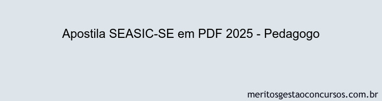 Apostila Concurso SEASIC-SE 2025 - Pedagogo