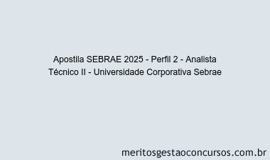 Apostila Concurso SEBRAE 2025 - Perfil 2 - Analista Técnico II - Universidade Corporativa Sebrae