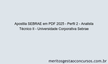 Apostila Concurso SEBRAE 2025 - Perfil 2 - Analista Técnico II - Universidade Corporativa Sebrae