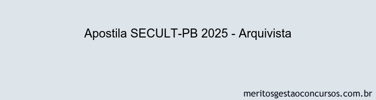 Apostila Concurso SECULT-PB 2025 - Arquivista