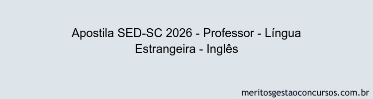 Apostila Concurso SED-SC 2026 - Professor - Língua Estrangeira - Inglês