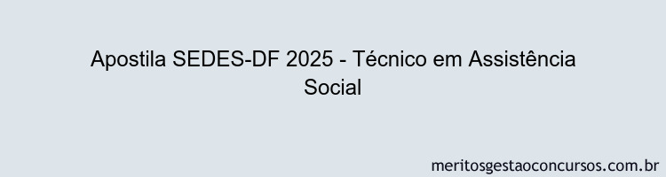 Apostila Concurso SEDES-DF 2025 - Técnico em Assistência Social