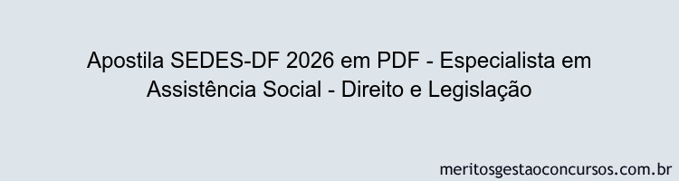 Apostila Concurso SEDES-DF 2026 - Especialista em Assistência Social - Direito e Legislação