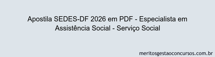 Apostila Concurso SEDES-DF 2026 - Especialista em Assistência Social - Serviço Social