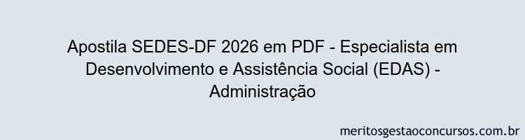 Apostila Concurso SEDES-DF 2026 - Especialista em Desenvolvimento e Assistência Social (EDAS) - Administração