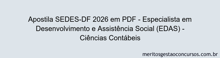 Apostila Concurso SEDES-DF 2026 - Especialista em Desenvolvimento e Assistência Social (EDAS) - Ciências Contábeis