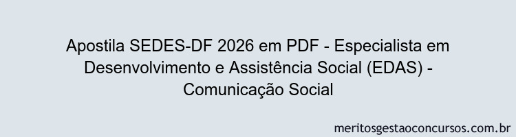 Apostila Concurso SEDES-DF 2026 - Especialista em Desenvolvimento e Assistência Social (EDAS) - Comunicação Social