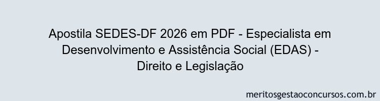 Apostila Concurso SEDES-DF 2026 - Especialista em Desenvolvimento e Assistência Social (EDAS) - Direito e Legislação