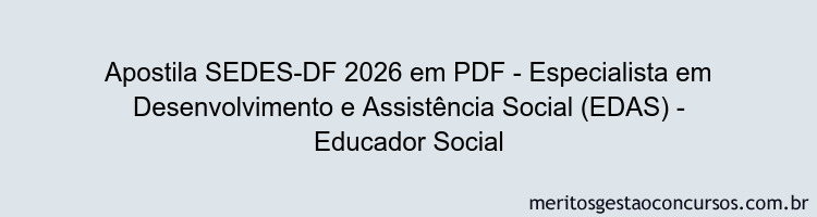 Apostila Concurso SEDES-DF 2026 - Especialista em Desenvolvimento e Assistência Social (EDAS) - Educador Social