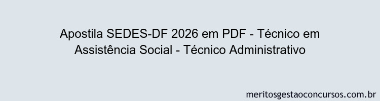 Apostila Concurso SEDES-DF 2026 - Técnico em Assistência Social - Técnico Administrativo