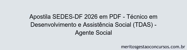 Apostila Concurso SEDES-DF 2026 - Técnico em Desenvolvimento e Assistência Social (TDAS) - Agente Social