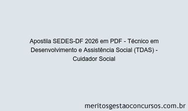 Apostila Concurso SEDES-DF 2026 - Técnico em Desenvolvimento e Assistência Social (TDAS) - Cuidador Social