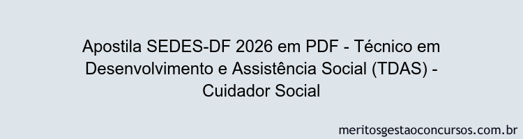 Apostila Concurso SEDES-DF 2026 - Técnico em Desenvolvimento e Assistência Social (TDAS) - Cuidador Social