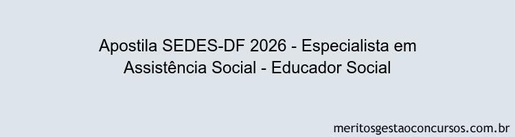 Apostila Concurso SEDES-DF 2026 - Especialista em Assistência Social - Educador Social
