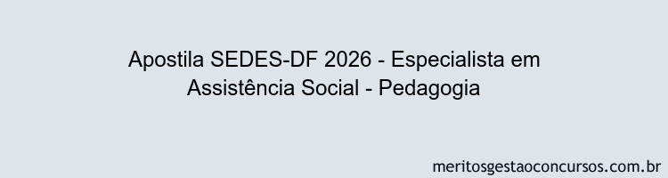 Apostila Concurso SEDES-DF 2026 - Especialista em Assistência Social - Pedagogia